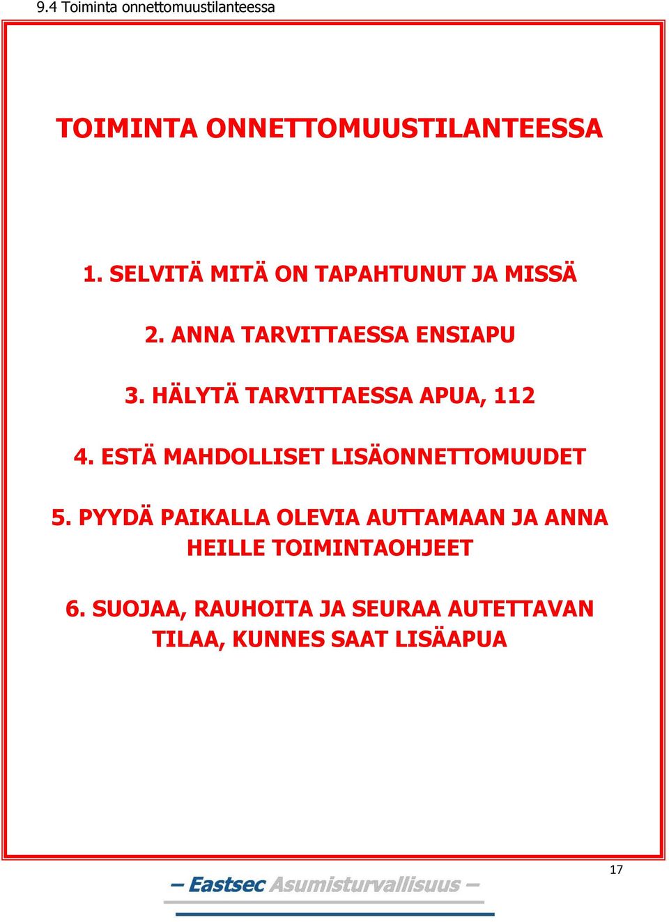 HÄLYTÄ TARVITTAESSA APUA, 112 4. ESTÄ MAHDOLLISET LISÄONNETTOMUUDET 5.