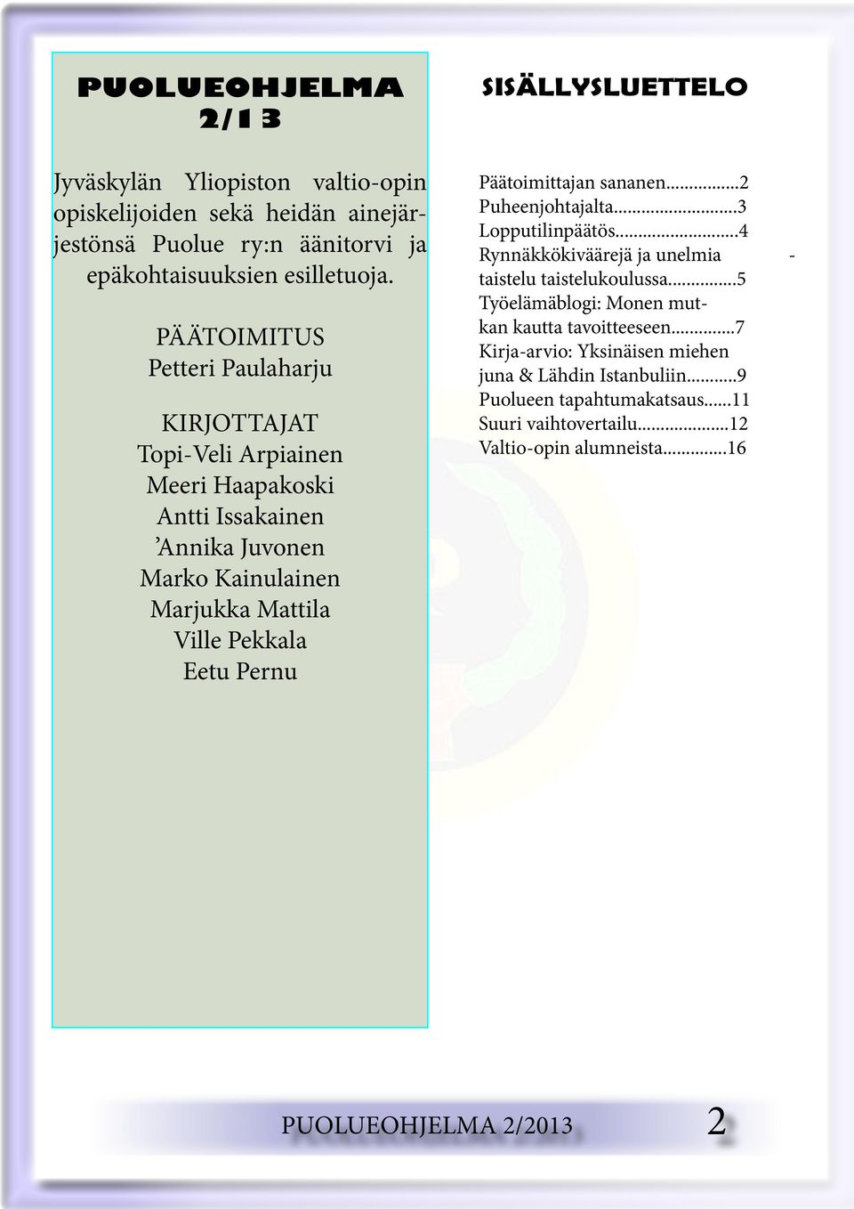 SISÄLLYSLUETTELO Päätoimittajan sananen...2 Puheenjohtajalta...3 Lopputilinpäätös...4 Rynnäkkökiväärejä ja unelmia - taistelu taistelukoulussa.