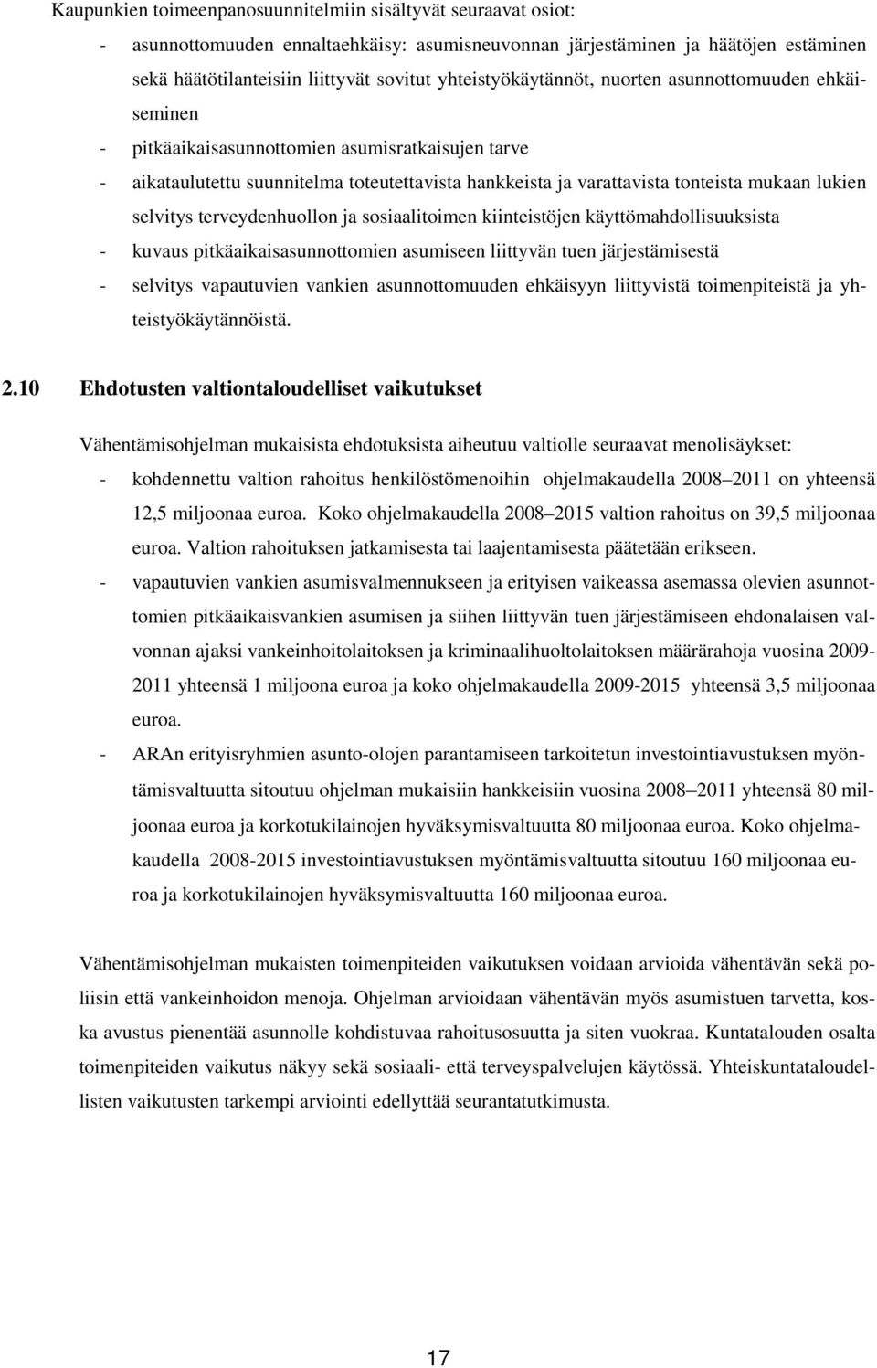 lukien selvitys terveydenhuollon ja sosiaalitoimen kiinteistöjen käyttömahdollisuuksista - kuvaus pitkäaikaisasunnottomien asumiseen liittyvän tuen järjestämisestä - selvitys vapautuvien vankien