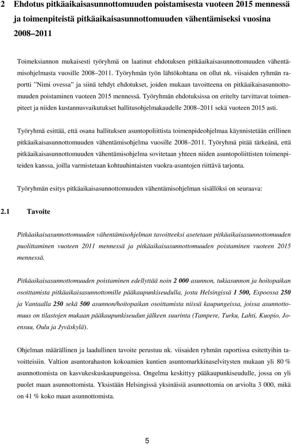 viisaiden ryhmän raportti Nimi ovessa ja siinä tehdyt ehdotukset, joiden mukaan tavoitteena on pitkäaikaisasunnottomuuden poistaminen vuoteen 2015 mennessä.