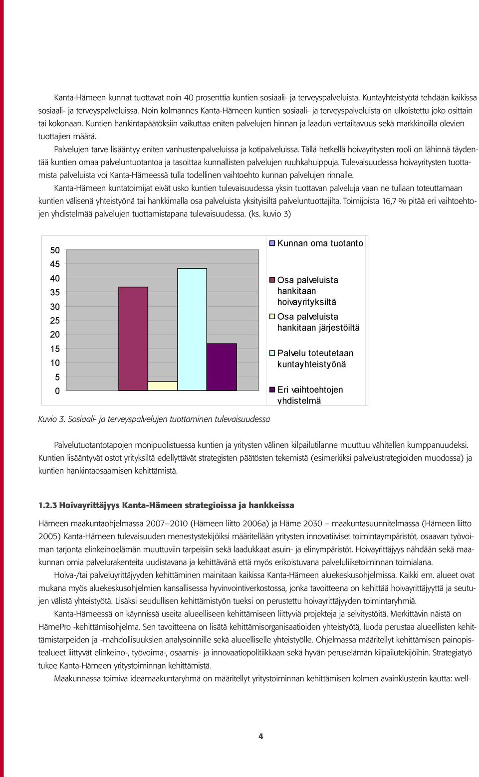 Kuntien hankintapäätöksiin vaikuttaa eniten palvelujen hinnan ja laadun vertailtavuus sekä markkinoilla olevien tuottajien määrä.