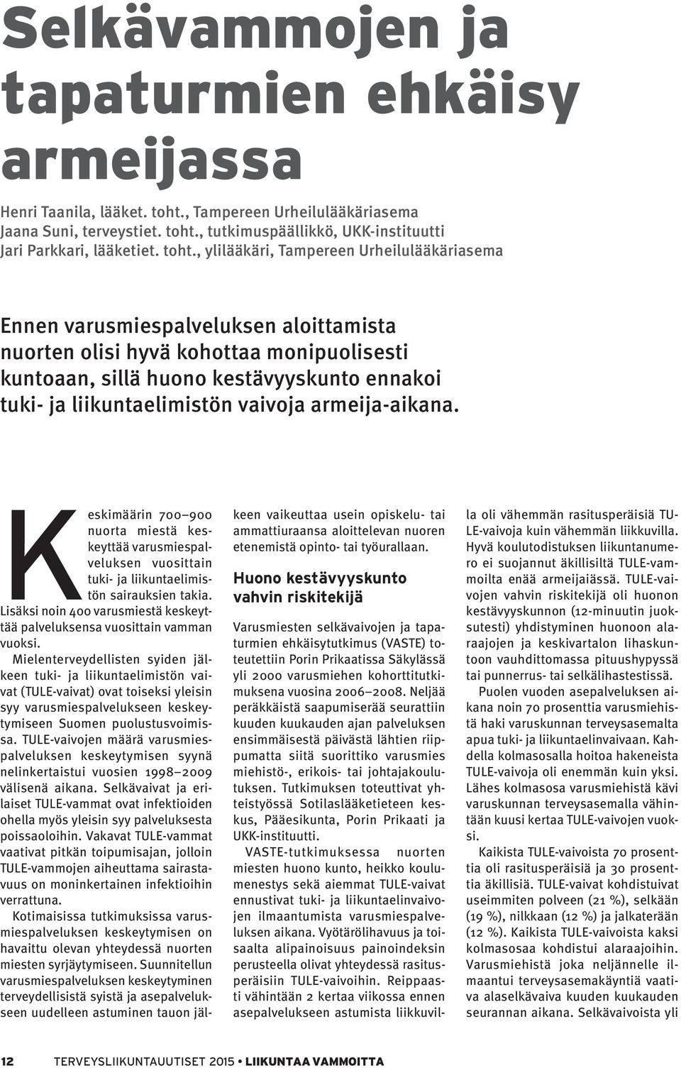 liikuntaelimistön vaivoja armeija-aikana. Keskimäärin 700 900 nuorta miestä keskeyttää varusmiespalveluksen vuosittain tuki- ja liikuntaelimistön sairauksien takia.