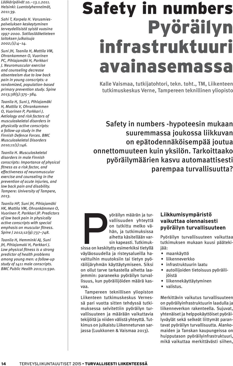 Neuromuscular exercise and counseling decrease absenteeism due to low back pain in young conscripts: a randomized, population-based primary prevention study. Spine 2013;38(5):375 384.