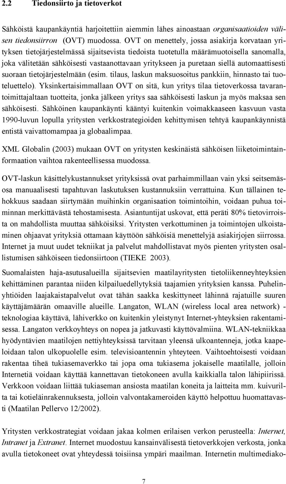 puretaan siellä automaattisesti suoraan tietojärjestelmään (esim. tilaus, laskun maksuosoitus pankkiin, hinnasto tai tuoteluettelo).