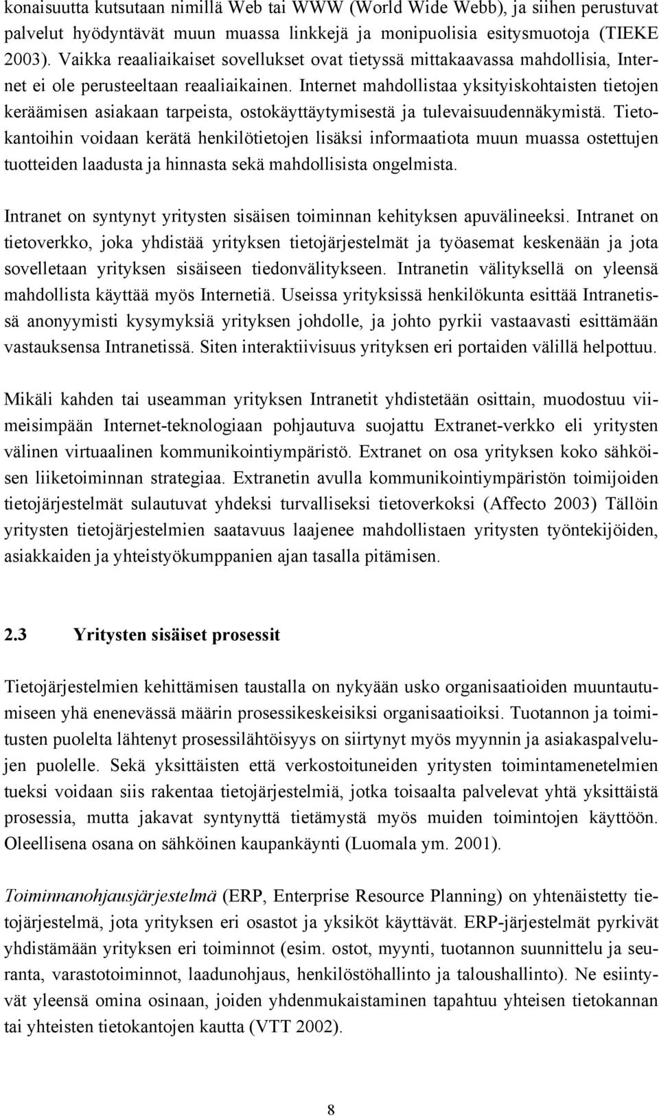 Internet mahdollistaa yksityiskohtaisten tietojen keräämisen asiakaan tarpeista, ostokäyttäytymisestä ja tulevaisuudennäkymistä.