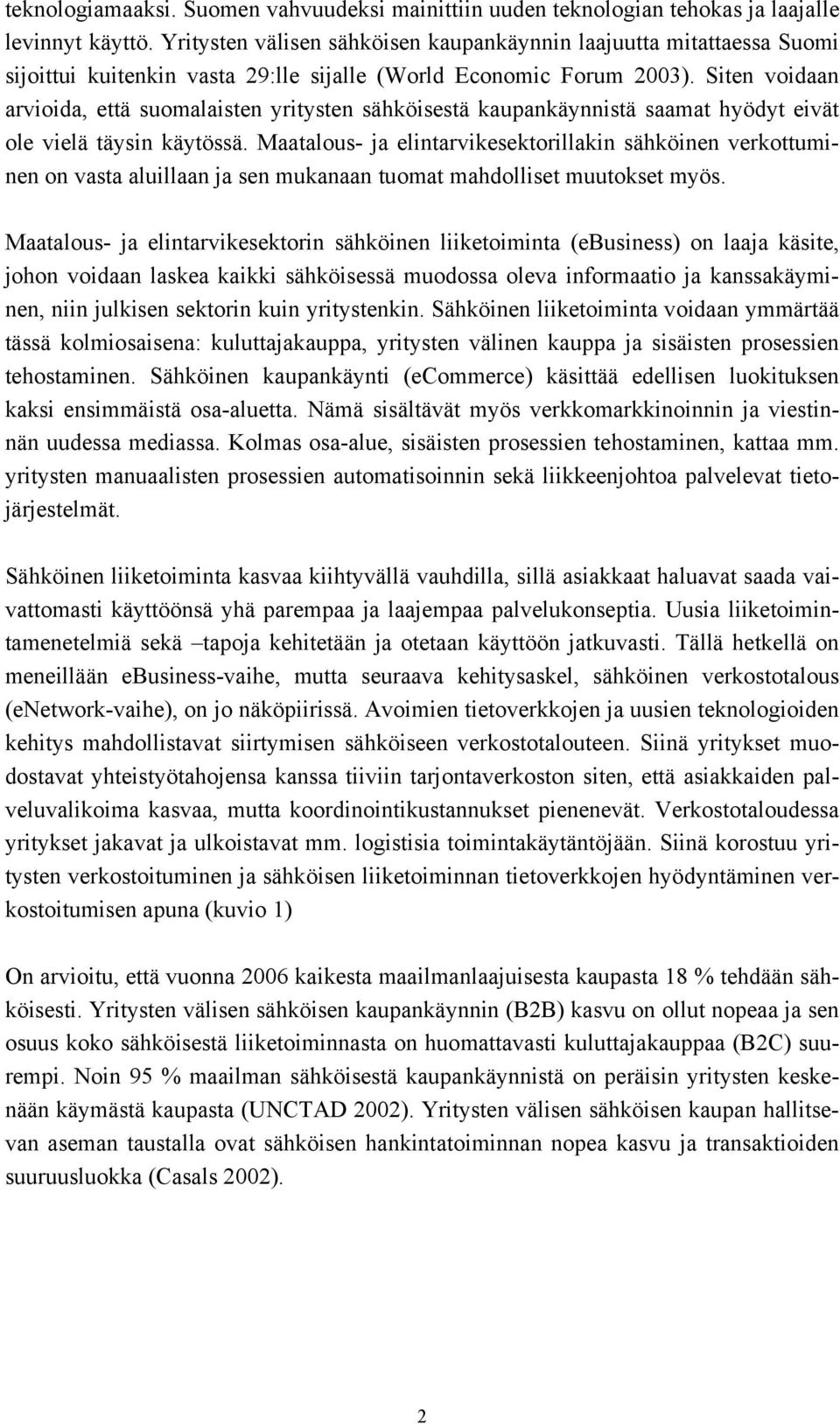 Siten voidaan arvioida, että suomalaisten yritysten sähköisestä kaupankäynnistä saamat hyödyt eivät ole vielä täysin käytössä.