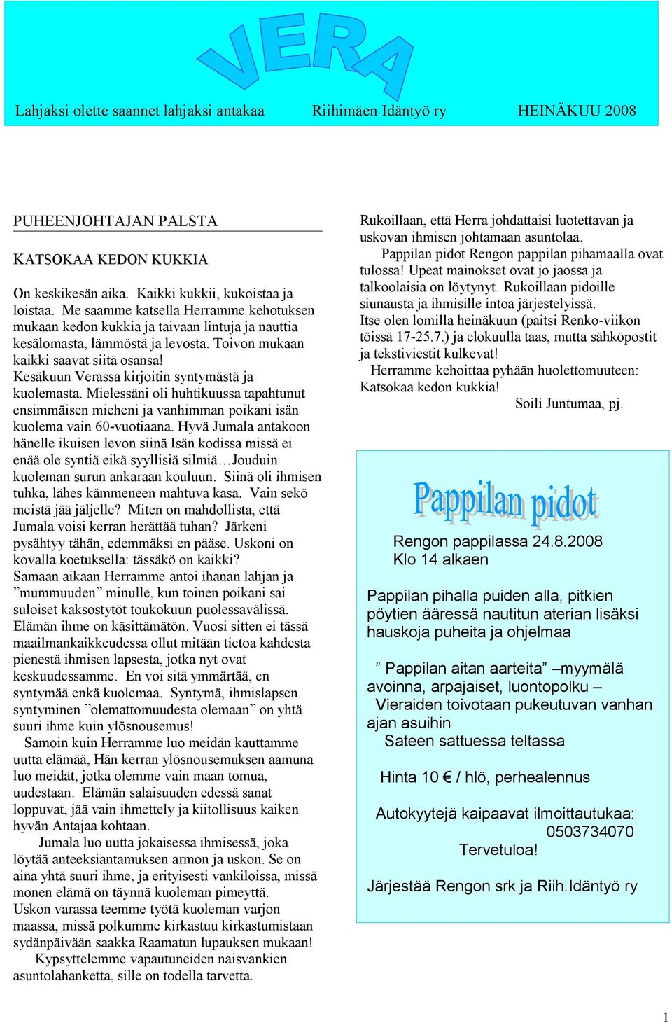 Kesäkuun Verassa kirjoitin syntymästä ja kuolemasta. Mielessäni oli huhtikuussa tapahtunut ensimmäisen mieheni ja vanhimman poikani isän kuolema vain 60-vuotiaana.