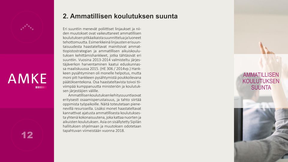 Vuosina 2013-2014 valmisteltu järjestäjäverkon harventaminen kaatui eduskunnassa maaliskuussa 2015. (HE 306 / 2014vp.