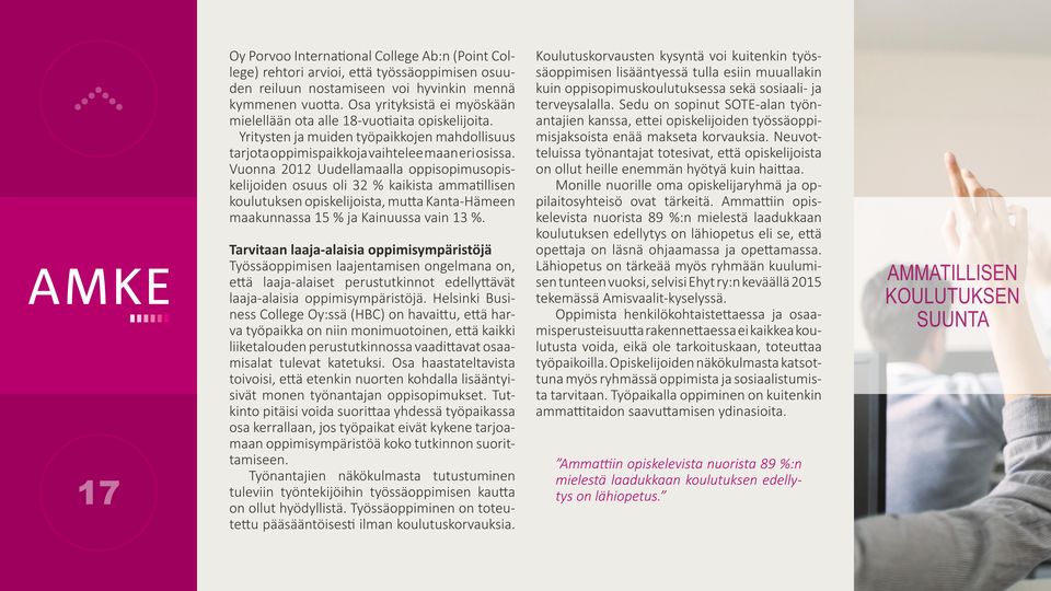 Vuonna 2012 Uudellamaalla oppisopimusopiskelijoiden osuus oli 32 % kaikista ammatillisen koulutuksen opiskelijoista, mutta Kanta-Hämeen maakunnassa 15 % ja Kainuussa vain 13 %.