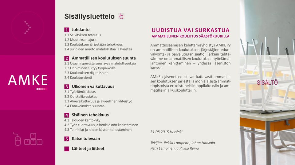 2 Oppiminen siirtyy työpaikoille Ammattiosaamisen kehittämisyhdistys AMKE ry on ammatillisen koulutuksen järjestäjien edunvalvonta- ja palveluorganisaatio.