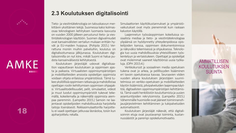 Suomen digivalmiudet ovat kansainvälisten vertailun mukaan erittäin hyvät ja EU-maiden huippua. (Pohjola 2015.) Verrattuna moniin muihin palveluihin, koulutus on digitalisoitumassa jälkijunassa.