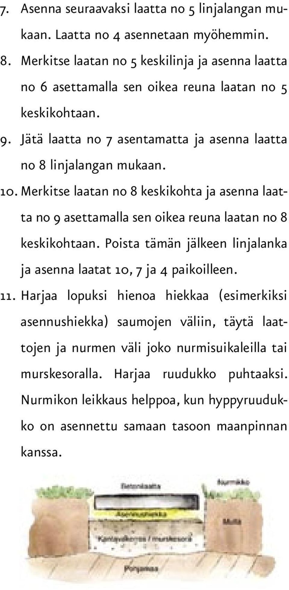 10. Merkitse laatan no 8 keskikohta ja asenna laatta no 9 asettamalla sen oikea reuna laatan no 8 keskikohtaan.