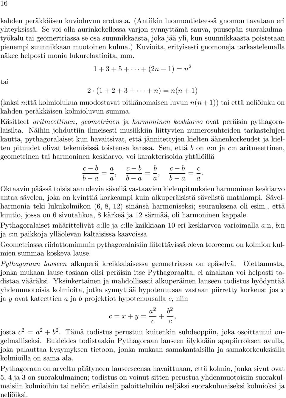 ) Kuvioita, erityisesti gnomoneja tarkastelemalla näkee helposti monia lukurelaatioita, mm.