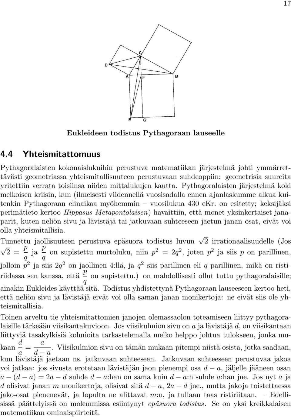 Pythagoralaisten järjestelmä koki melkoisen kriisin, kun (ilmeisesti viidennellä vuosisadalla ennen ajanlaskumme alkua kuitenkin Pythagoraan elinaikaa myöhemmin vuosilukua 430 ekr.