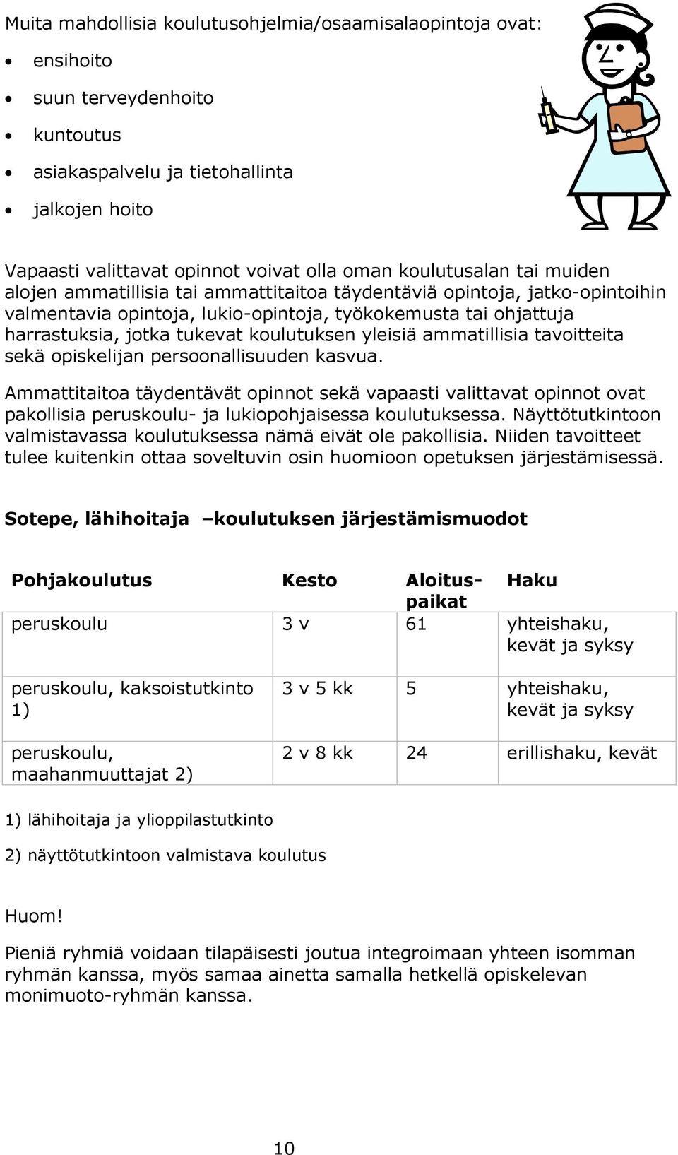 koulutuksen yleisiä ammatillisia tavoitteita sekä opiskelijan persoonallisuuden kasvua.