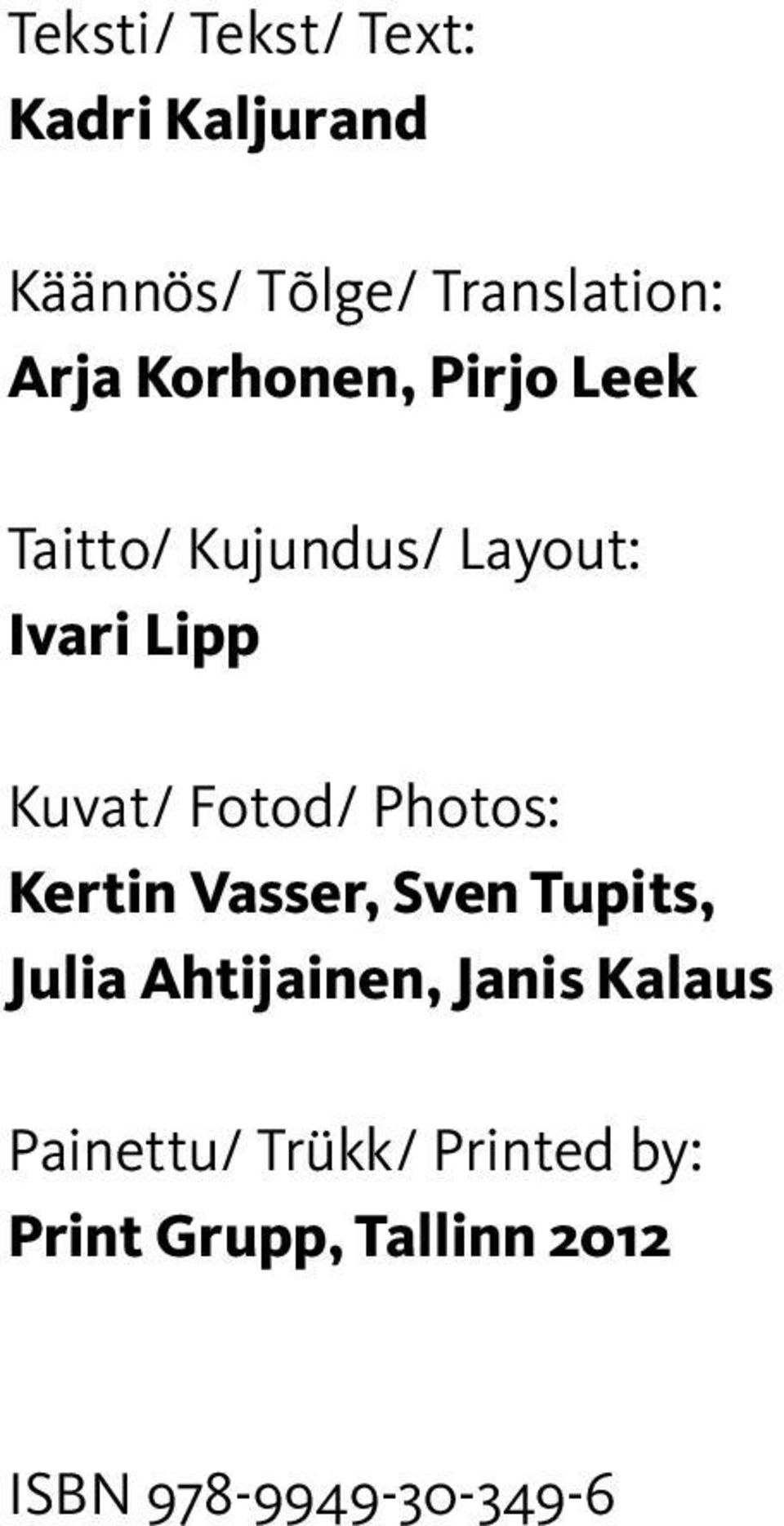 Photos: Kertin Vasser, Sven Tupits, Julia Ahtijainen, Janis Kalaus