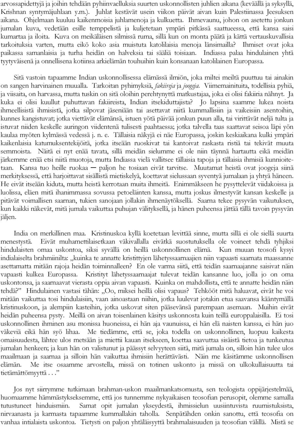 Ihmevaunu, johon on asetettu jonkun jumalan kuva, vedetään esille temppelistä ja kuljetetaan ympäri pitkässä saattueessa, että kansa saisi kumartaa ja iloita.