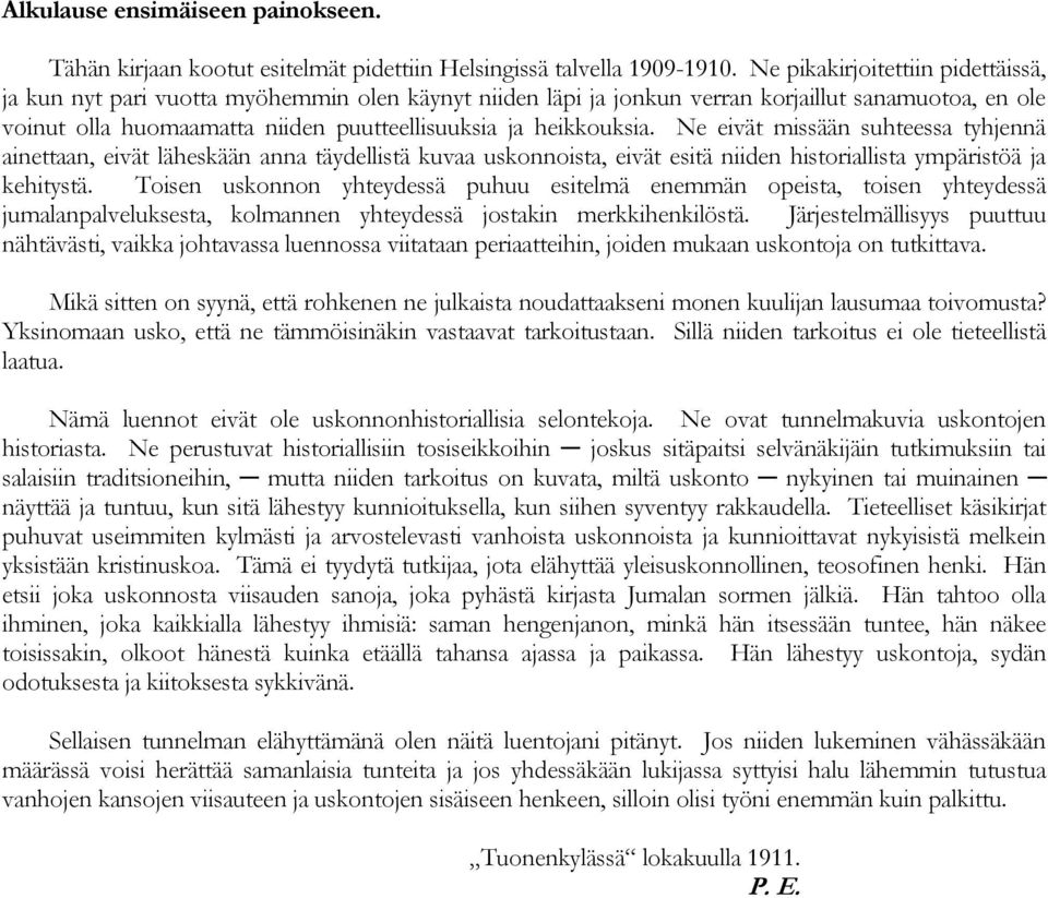 heikkouksia. Ne eivät missään suhteessa tyhjennä ainettaan, eivät läheskään anna täydellistä kuvaa uskonnoista, eivät esitä niiden historiallista ympäristöä ja kehitystä.