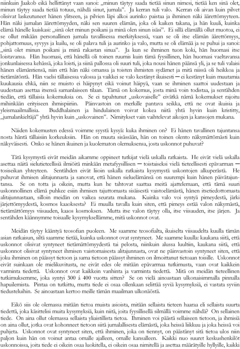 Hän näki jumalan äärettömyyden, näki sen suuren elämän, joka oli kaiken takana, ja hän kuuli, kuinka elämä hänelle kuiskasi: sinä olet minun poikani ja minä olen sinun isäsi.