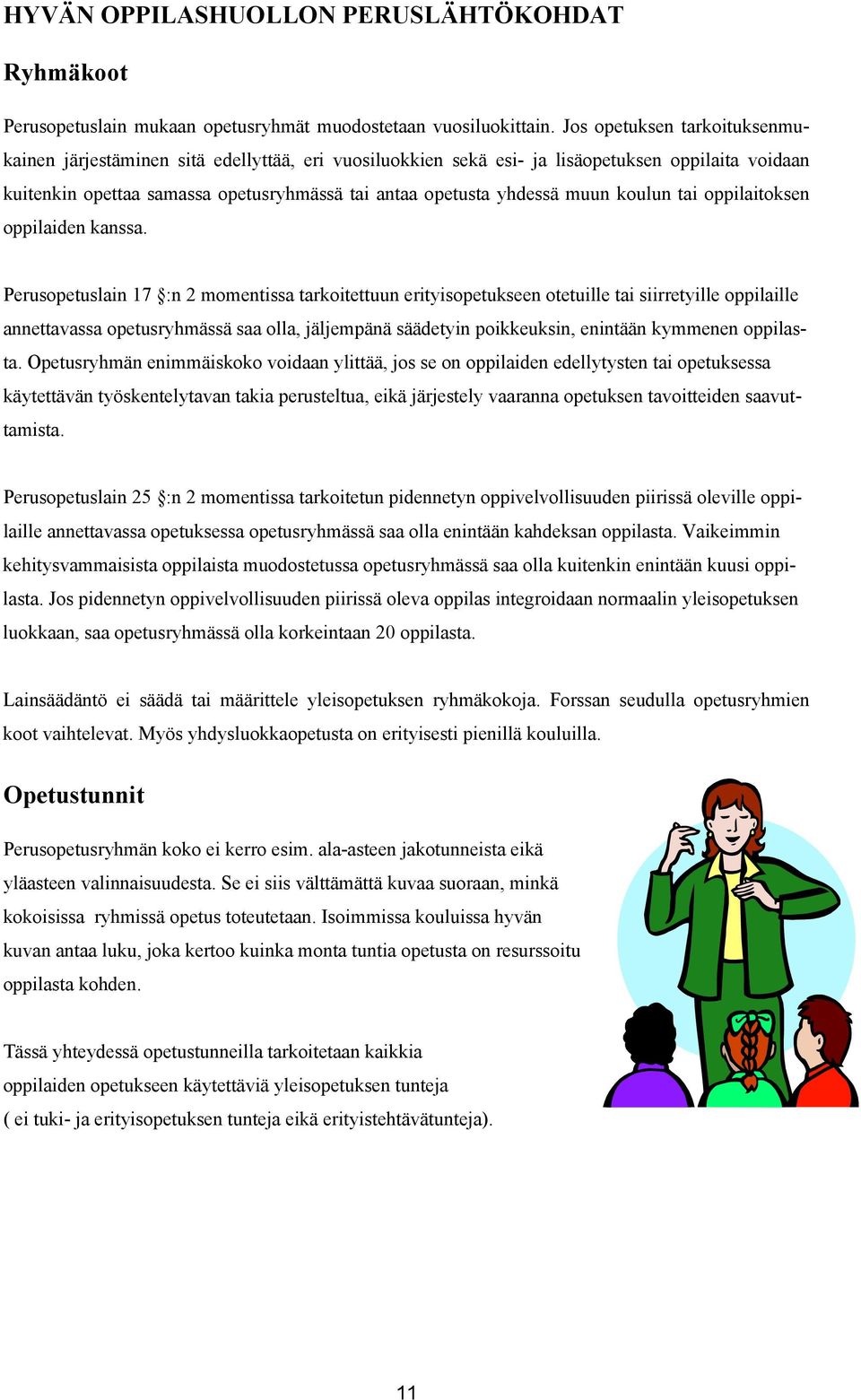 muun koulun tai oppilaitoksen oppilaiden kanssa.