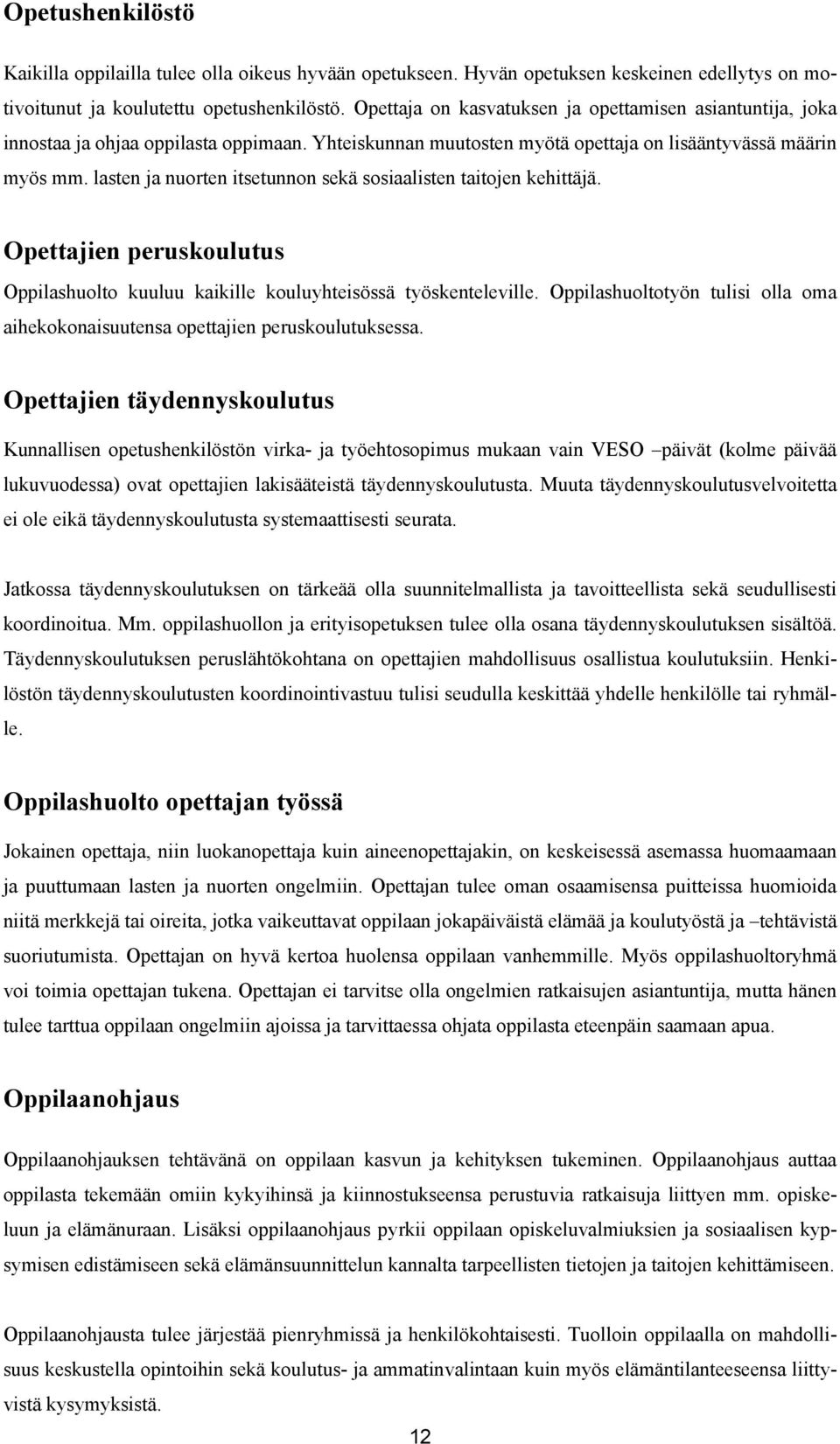 lasten ja nuorten itsetunnon sekä sosiaalisten taitojen kehittäjä. Opettajien peruskoulutus Oppilashuolto kuuluu kaikille kouluyhteisössä työskenteleville.