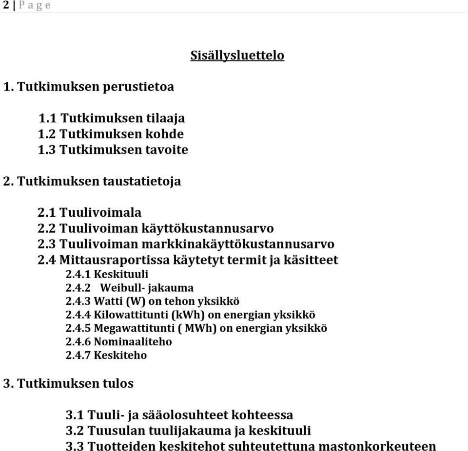 4.2 Weibull jakauma 2.4.3Watti(W)ontehonyksikkö 2.4.4Kilowattitunti(kWh)onenergianyksikkö 2.4.5Megawattitunti(MWh)onenergianyksikkö 2.4.6Nominaaliteho 2.