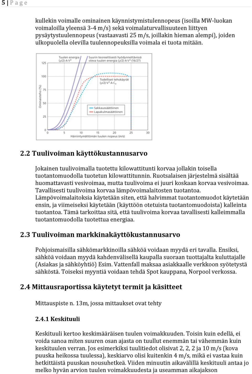 2Tuulivoimankäyttökustannusarvo Jokainentuulivoimallatuotettukilowattituntikorvaajollakintoisella tuotantomuodollatuotetunkilowattitunnin.