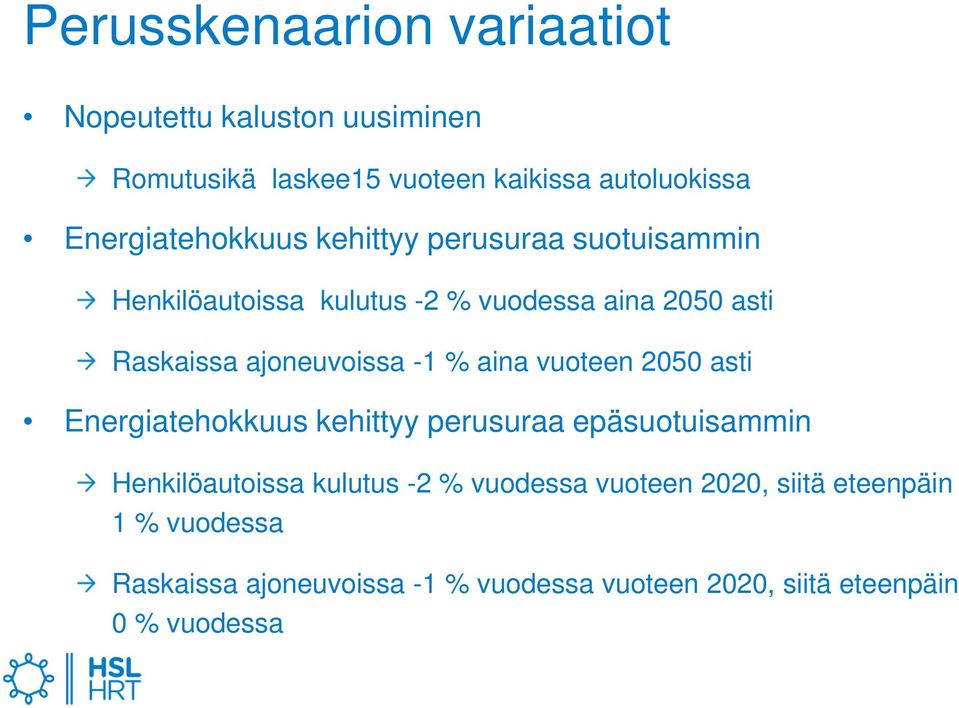 ajoneuvoissa -1 % aina vuoteen 2050 asti Energiatehokkuus kehittyy perusuraa epäsuotuisammin Henkilöautoissa kulutus