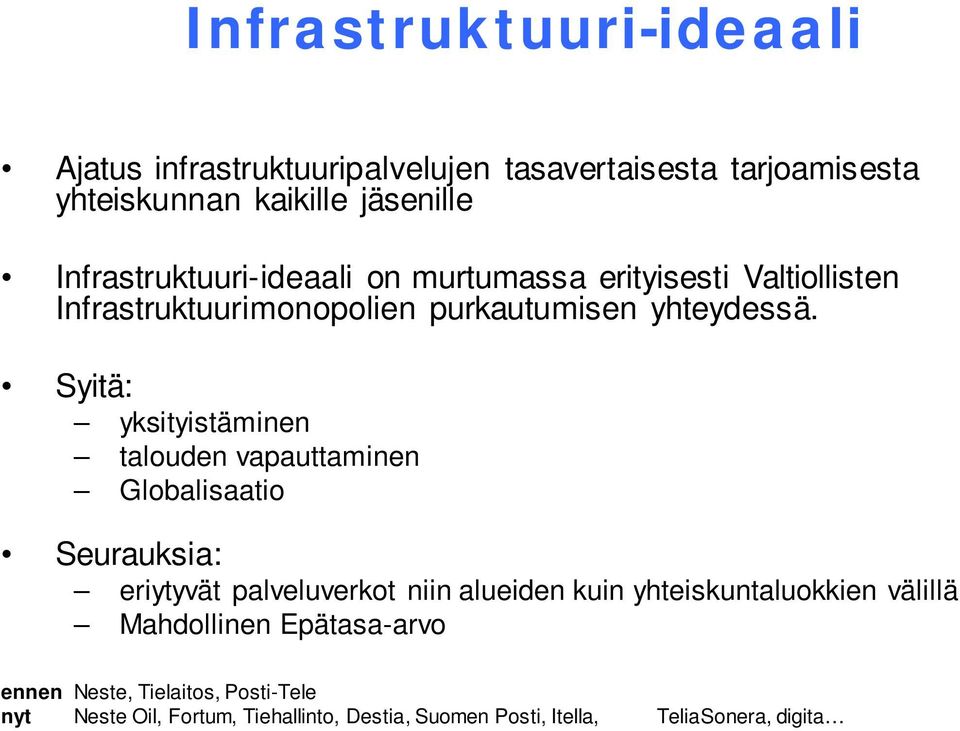 Syitä: yksityistäminen talouden vapauttaminen Globalisaatio Seurauksia: eriytyvät palveluverkot niin alueiden kuin