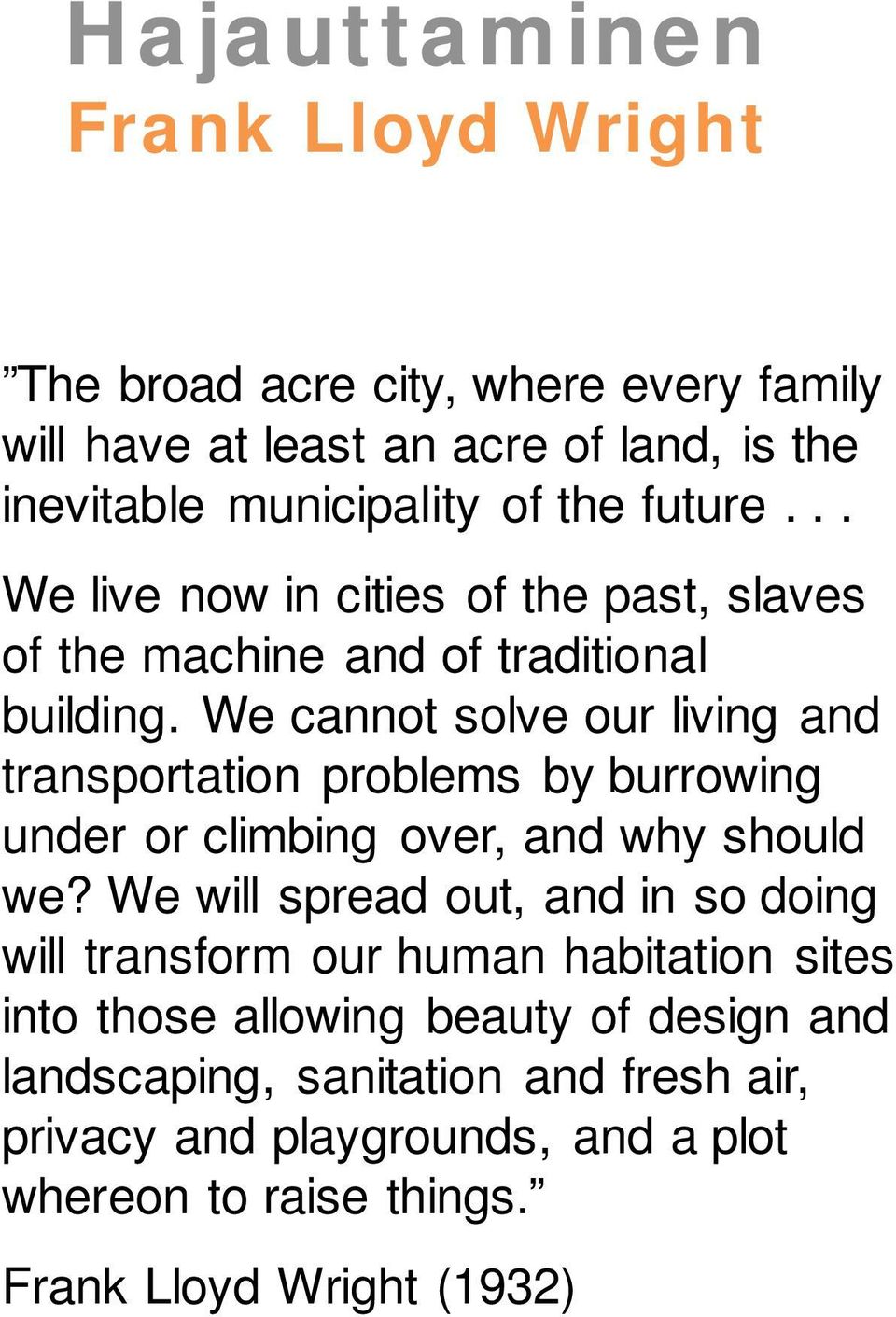 We cannot solve our living and transportation problems by burrowing under or climbing over, and why should we?