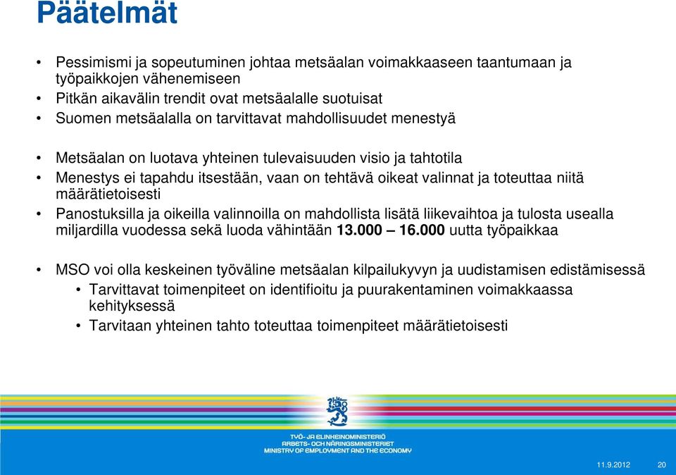 Panostuksilla ja oikeilla valinnoilla on mahdollista lisätä liikevaihtoa ja tulosta usealla miljardilla vuodessa sekä luoda vähintään 13.000 16.