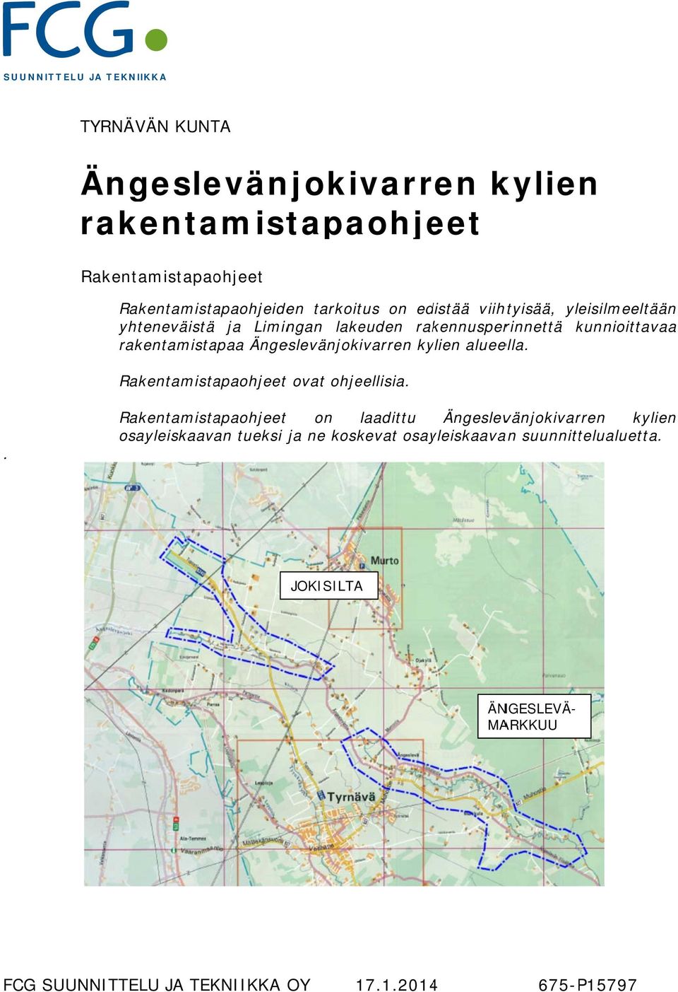 Ängeslevänjokivarren kylien alueella. Rakentamistapaohjeet t ovat ohjeellisia.