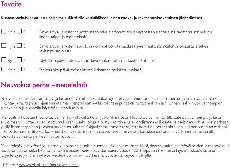 Onko äitiys- ja lastenneuvoloissa on mahdollista saada tarpeen mukaista yksilöityä ohjausta ja tukea ravitsemusasioissa? Täyttääkö päiväkodeissa tarjottava ruoka ravitsemuslaadun kriteerit?