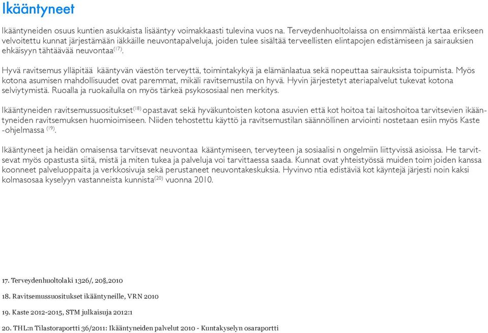 tähtäävää neuvontaa (17). Hyvä ravitsemus ylläpitää kääntyvän väestön terveyttä, toimintakykyä ja elämänlaatua sekä nopeuttaa sairauksista toipumista.