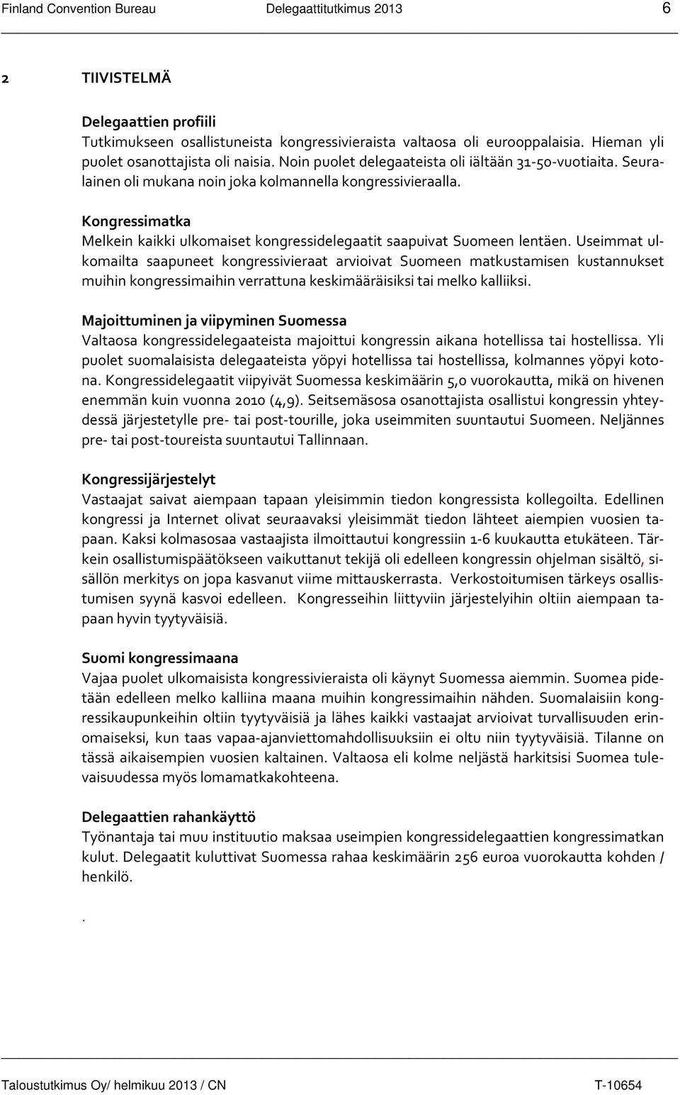 Kongressimatka Melkein kaikki ulkomaiset kongressidelegaatit saapuivat Suomeen lentäen.