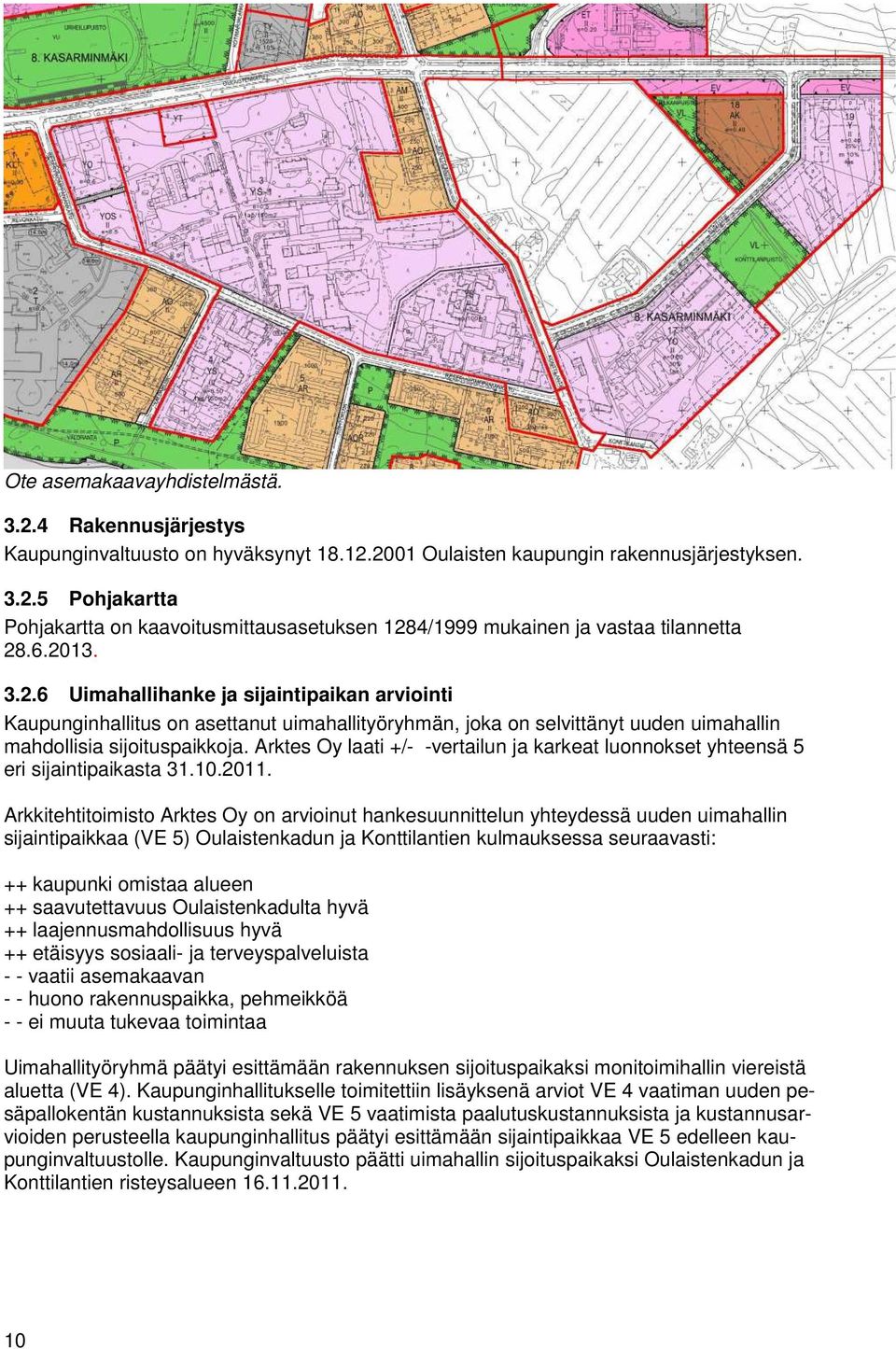 Arktes Oy laati +/- -vertailun ja karkeat luonnokset yhteensä 5 eri sijaintipaikasta 31.10.2011.