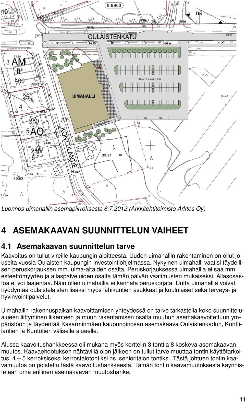 Peruskorjauksessa uimahallia ei saa mm. esteettömyyden ja allaspalveluiden osalta tämän päivän vaatimusten mukaiseksi. Allasosastoa ei voi laajentaa. Näin ollen uimahallia ei kannata peruskorjata.