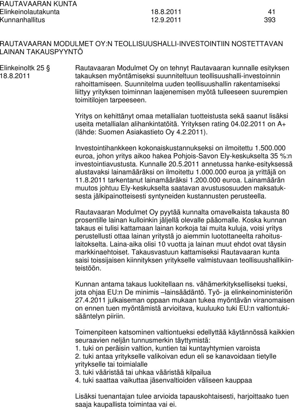 8.2011 takauksen myöntämiseksi suunniteltuun teollisuushalli-investoinnin rahoittamiseen.