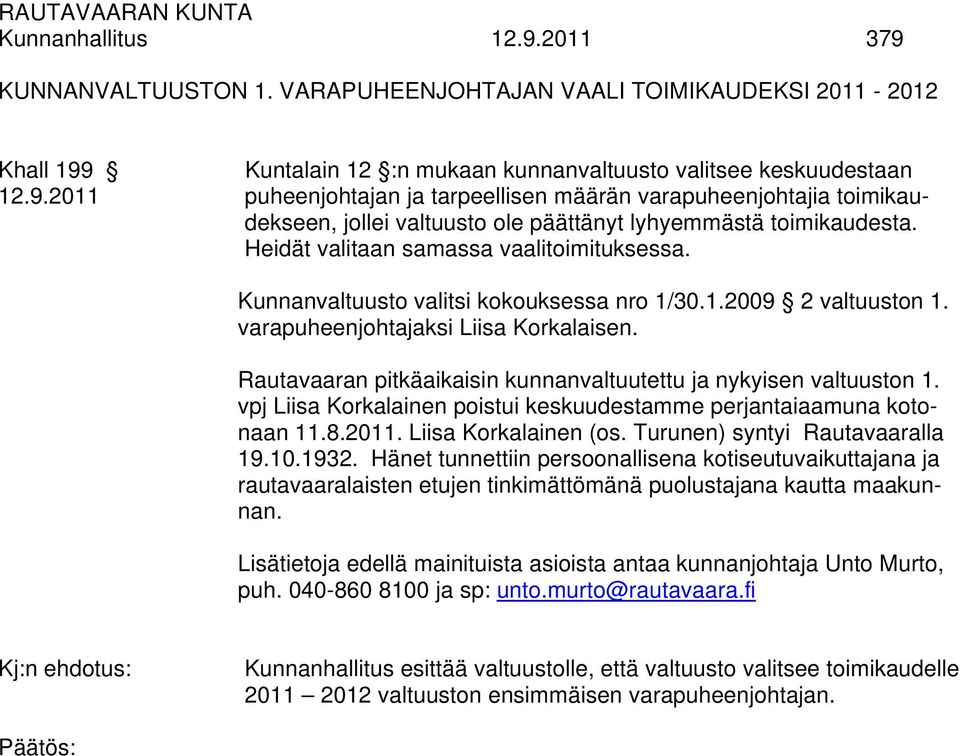 Rautavaaran pitkäaikaisin kunnanvaltuutettu ja nykyisen valtuuston 1. vpj Liisa Korkalainen poistui keskuudestamme perjantaiaamuna kotonaan 11.8.2011. Liisa Korkalainen (os.