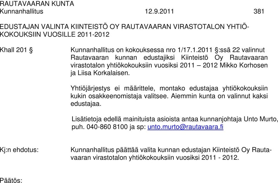 Lisätietoja edellä mainituista asioista antaa kunnanjohtaja Unto Murto, puh. 040-860 8100 ja sp: unto.murto@rautavaara.