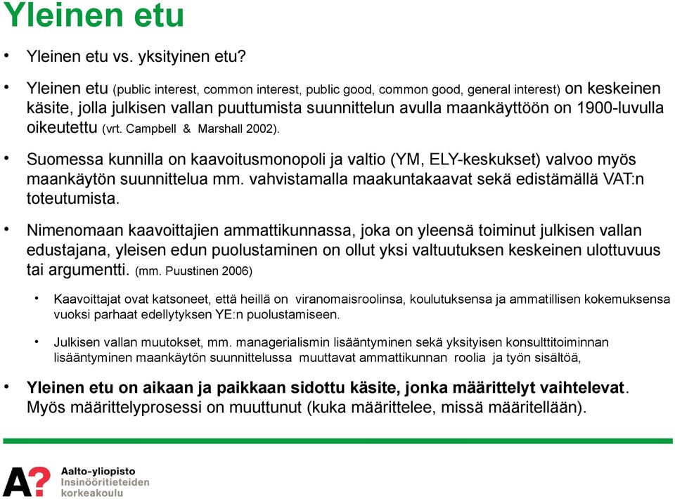 oikeutettu (vrt. Campbell & Marshall 2002). Suomessa kunnilla on kaavoitusmonopoli ja valtio (YM, ELY-keskukset) valvoo myös maankäytön suunnittelua mm.