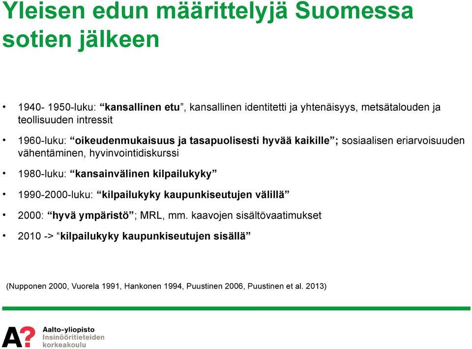 hyvinvointidiskurssi 1980-luku: kansainvälinen kilpailukyky 1990-2000-luku: kilpailukyky kaupunkiseutujen välillä 2000: hyvä ympäristö ; MRL,