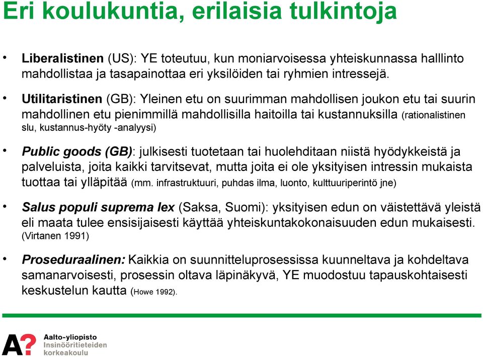 -analyysi) Public goods (GB): julkisesti tuotetaan tai huolehditaan niistä hyödykkeistä ja palveluista, joita kaikki tarvitsevat, mutta joita ei ole yksityisen intressin mukaista tuottaa tai