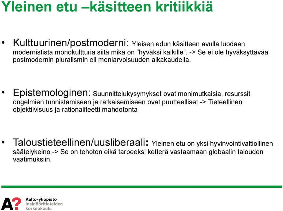 Epistemologinen: Suunnittelukysymykset ovat monimutkaisia, resurssit ongelmien tunnistamiseen ja ratkaisemiseen ovat puutteelliset -> Tieteellinen