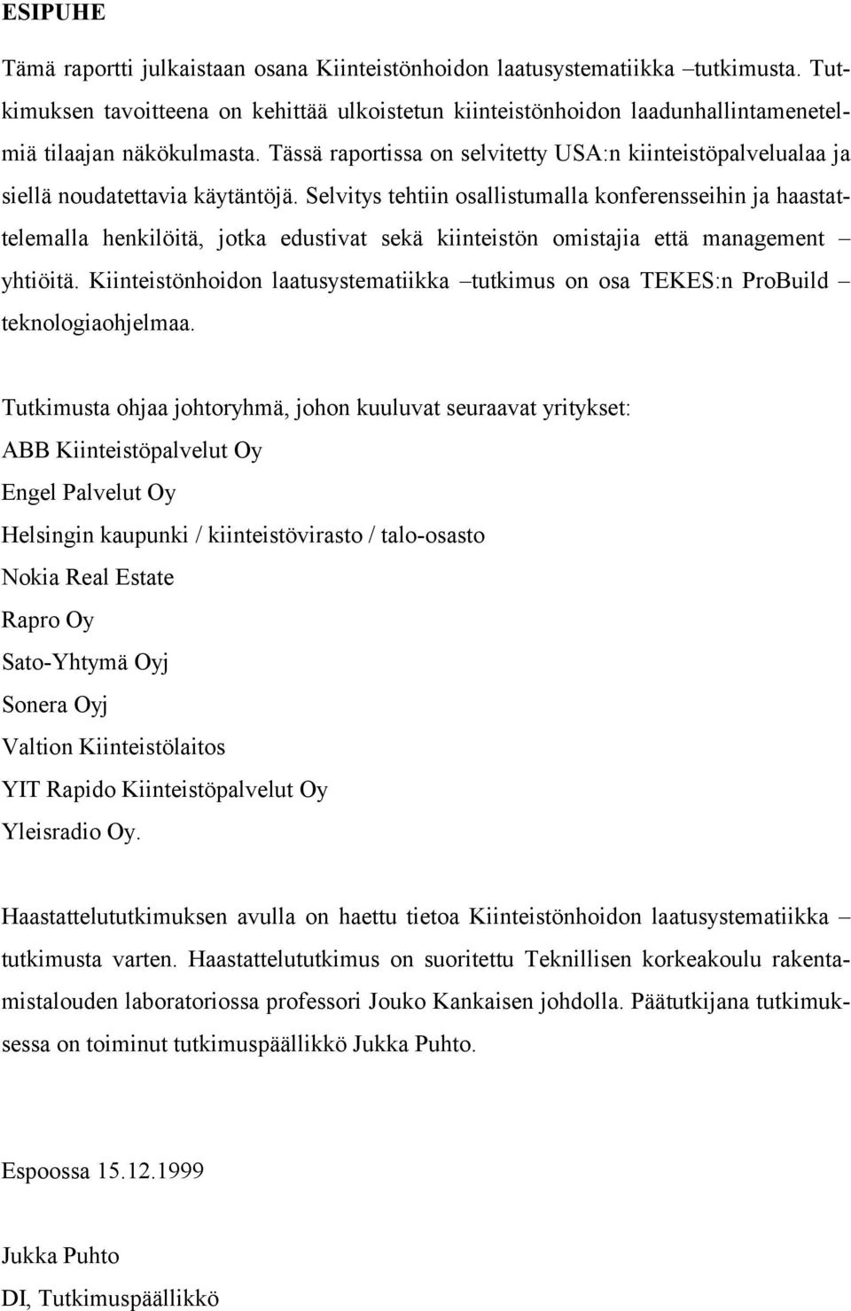 Tässä raportissa on selvitetty USA:n kiinteistöpalvelualaa ja siellä noudatettavia käytäntöjä.