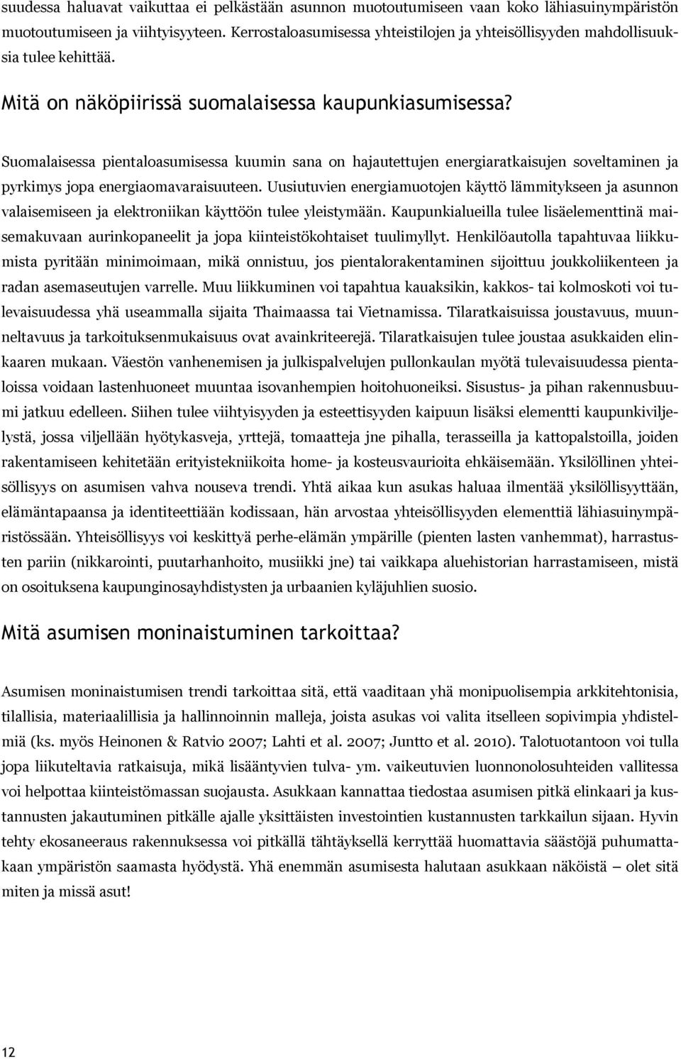 Suomalaisessa pientaloasumisessa kuumin sana on hajautettujen energiaratkaisujen soveltaminen ja pyrkimys jopa energiaomavaraisuuteen.