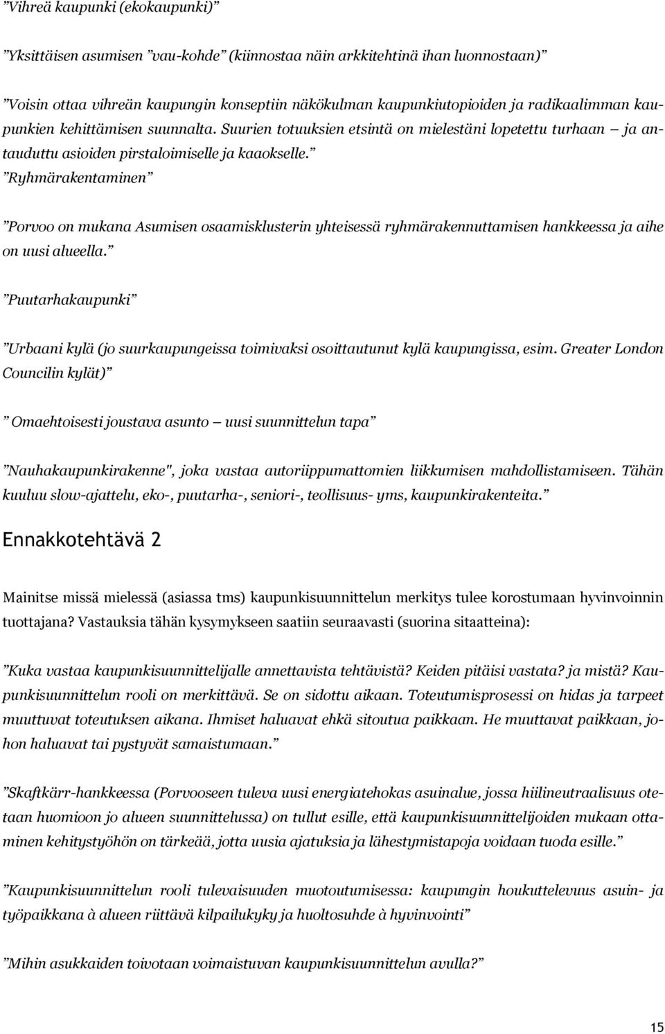 Ryhmärakentaminen Porvoo on mukana Asumisen osaamisklusterin yhteisessä ryhmärakennuttamisen hankkeessa ja aihe on uusi alueella.