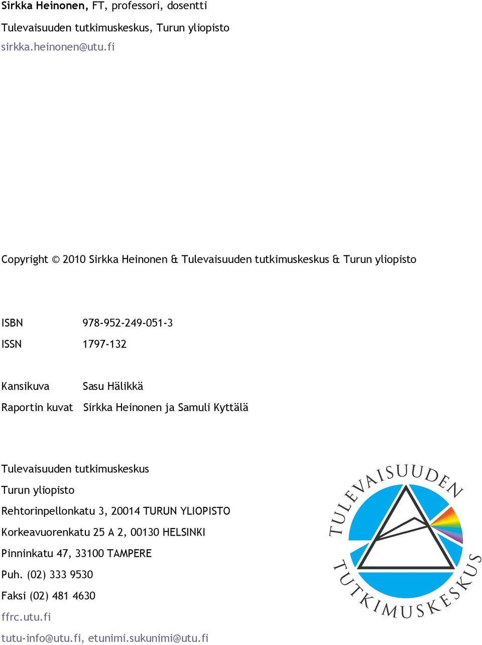 Hälikkä Raportin kuvat Sirkka Heinonen ja Samuli Kyttälä Tulevaisuuden tutkimuskeskus Turun yliopisto Rehtorinpellonkatu 3, 20014 TURUN