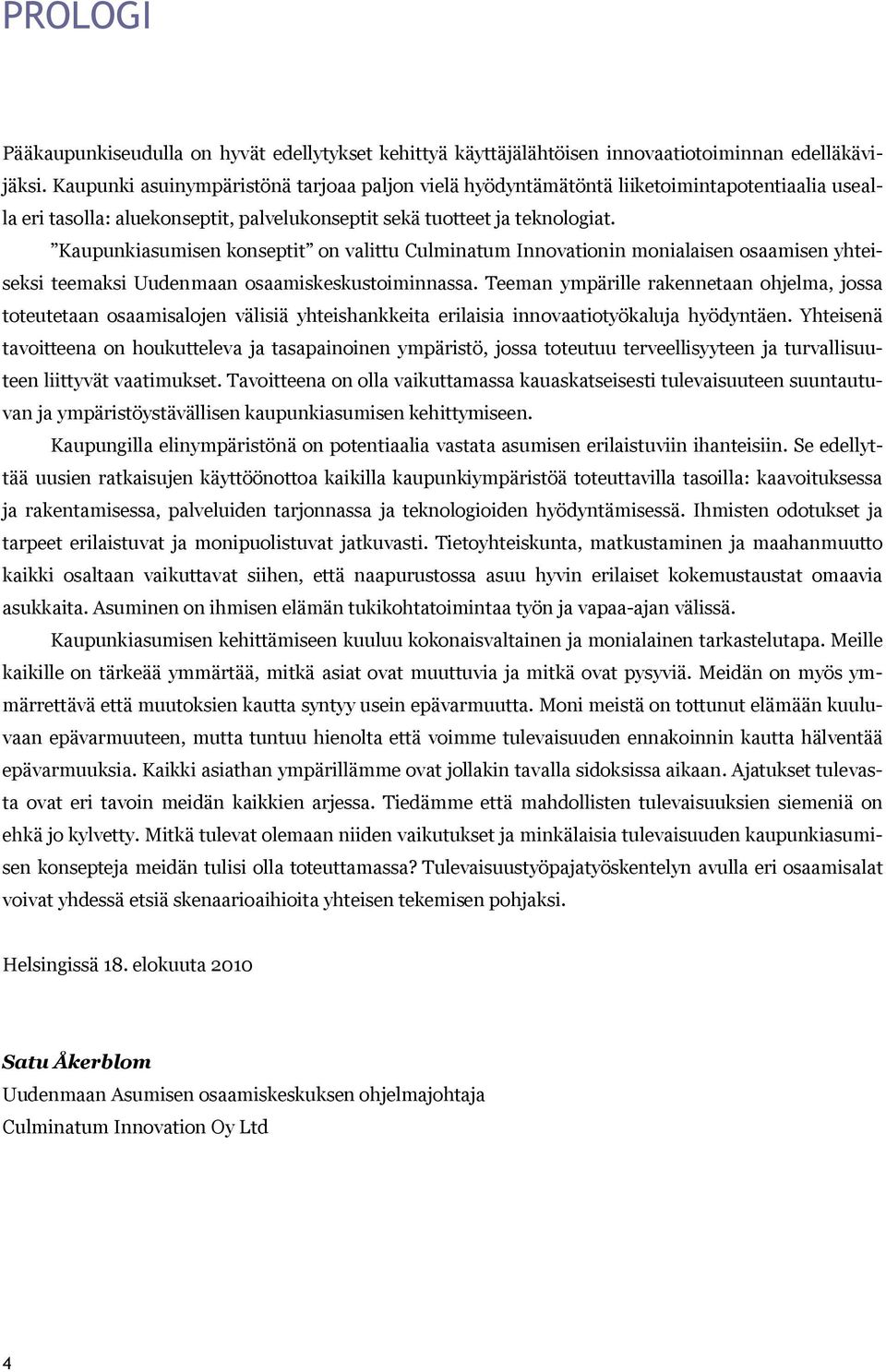 Kaupunkiasumisen konseptit on valittu Culminatum Innovationin monialaisen osaamisen yhteiseksi teemaksi Uudenmaan osaamiskeskustoiminnassa.