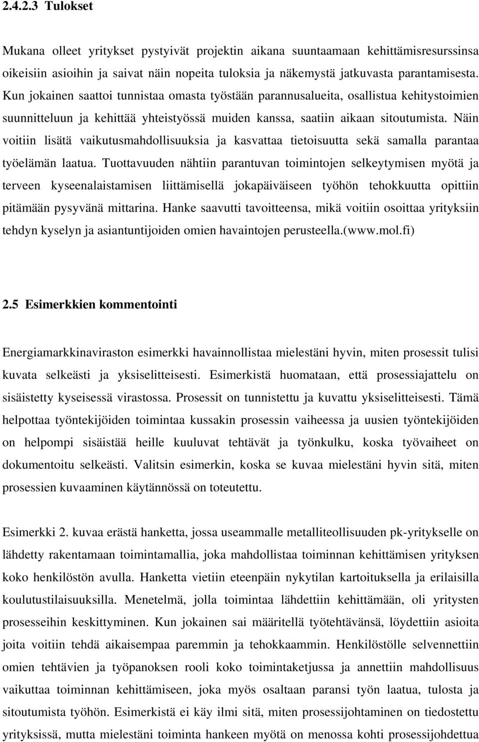 Näin voitiin lisätä vaikutusmahdollisuuksia ja kasvattaa tietoisuutta sekä samalla parantaa työelämän laatua.